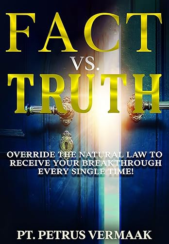Fact Vs. Truth: Override The Natural Law To Receive Your