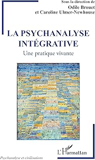 La psychanalyse intégrative: Une pratique vivante (Psychanalyse et civilisations)