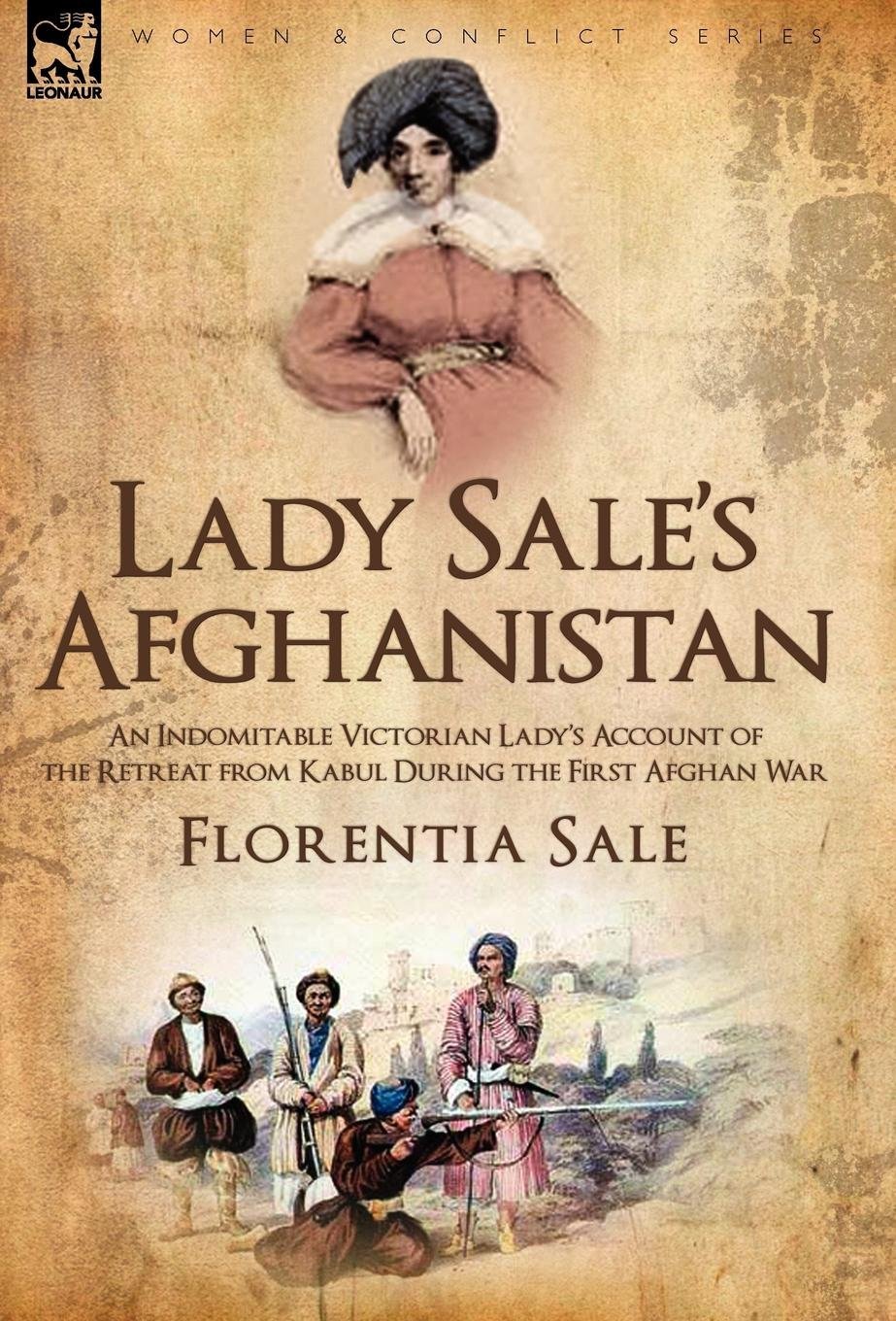 Lady Sale's Afghanistan: An Indomitable Victorian Lady's Account of the Retreat from Kabul During the First Afghan War