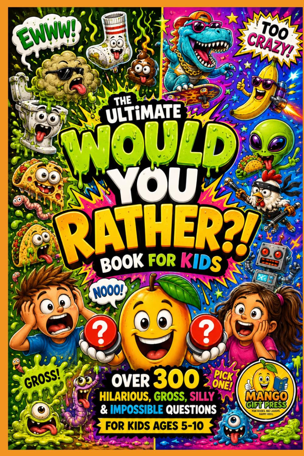 The Ultimate Would You Rather Book for Kids: Over 300 Hilarious, Gross, Silly & Impossible Questions for Kids Ages 5–10 |The Funniest, Weirdest & Most ... Choices for Kids (Mango Giggle Series)