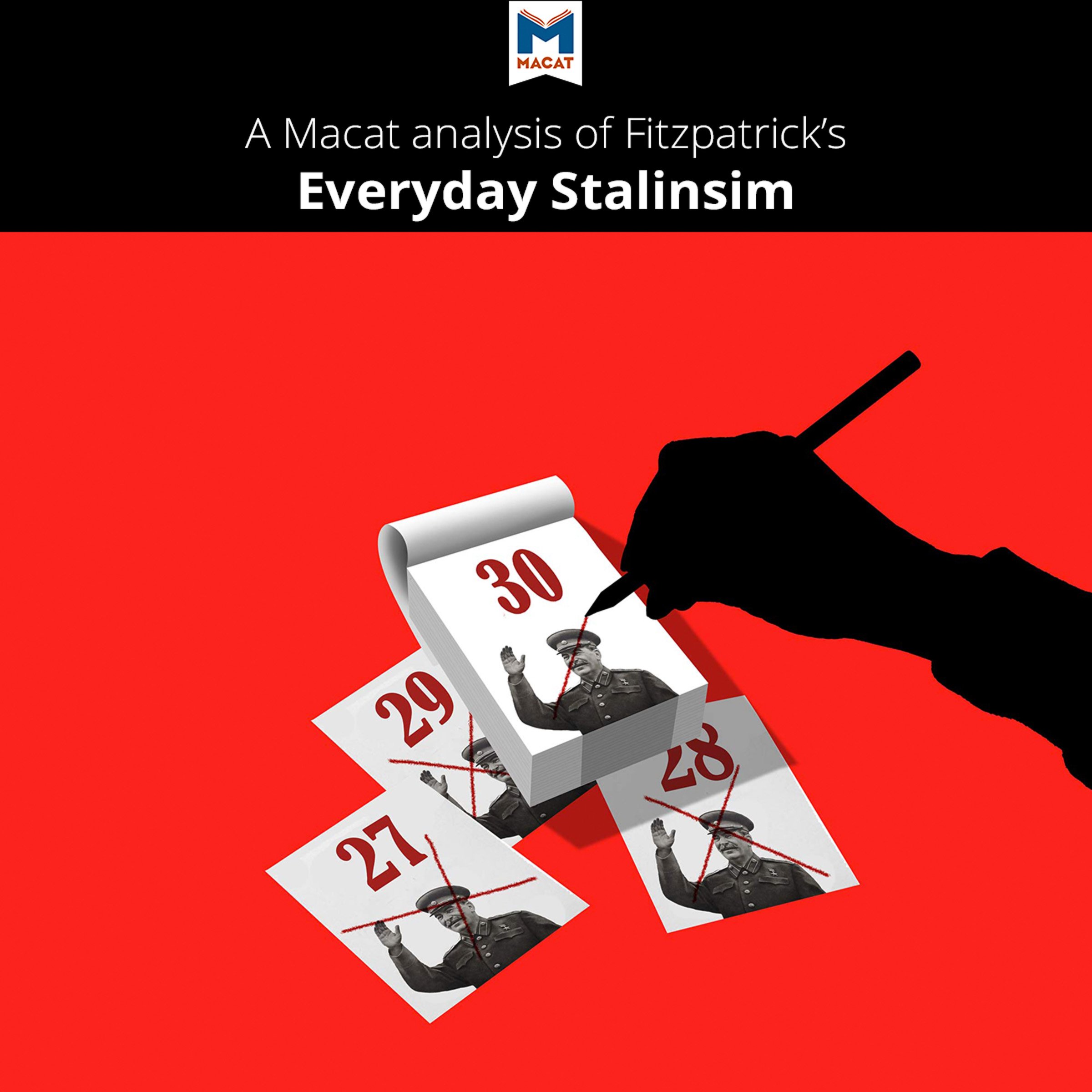 A Macat Analysis of Sheila Fitzpatrick's Everyday Stalinism: Ordinary Life in Extraordinary Times: Soviet Russia in the 1930s