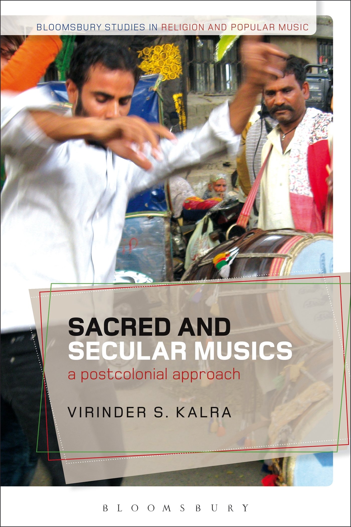 Sacred and Secular Musics: A Postcolonial Approach (Bloomsbury Studies in Religion and Popular Music)