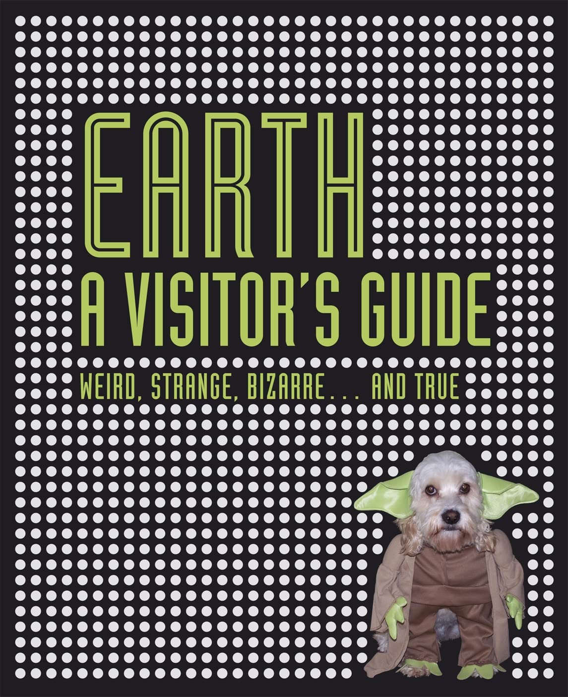 Buy Earth - A Visitor's Guide: Weird, Strange, Bizarre... and True — BookShops.in