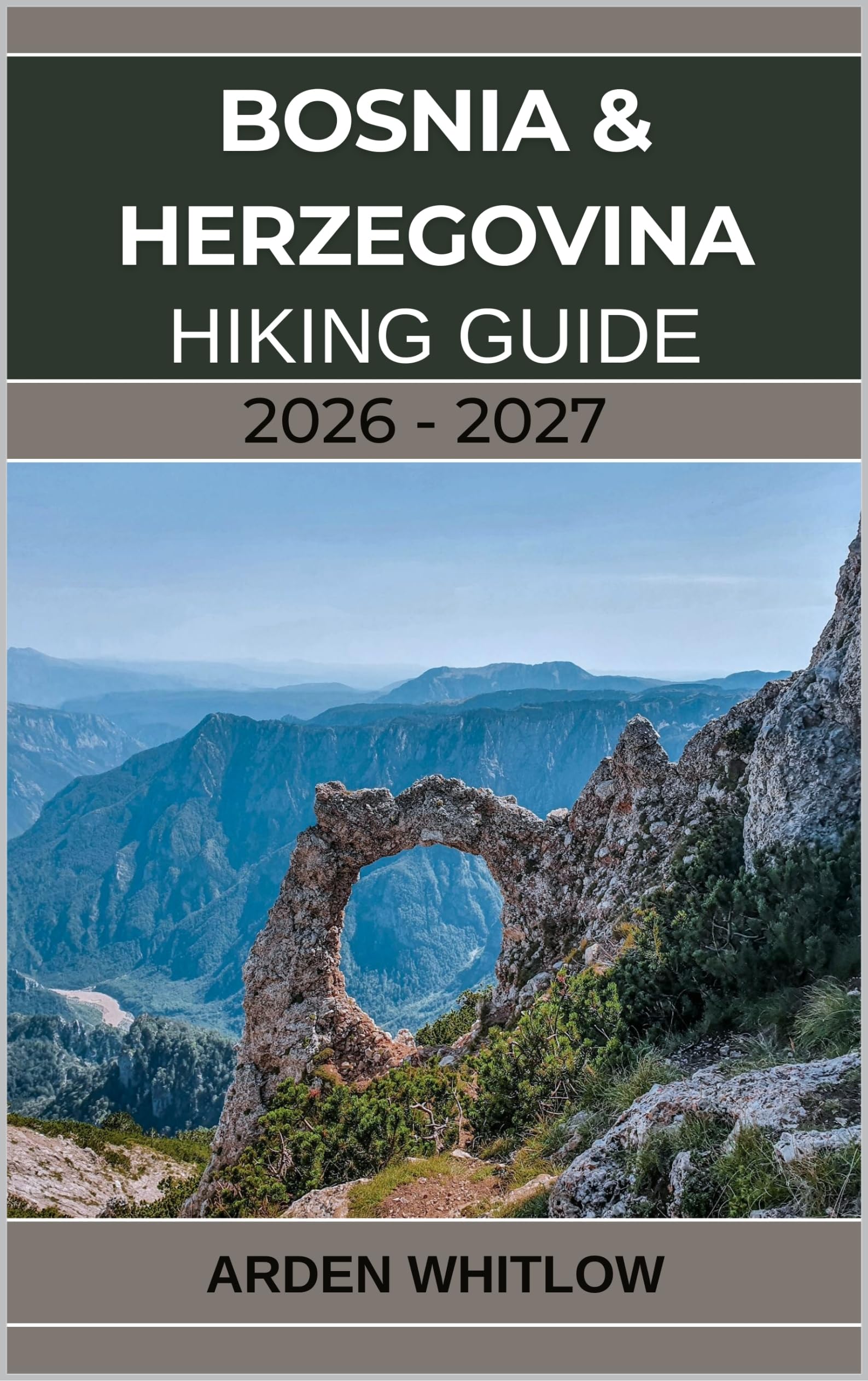 BOSNIA & HERZEGOVINA HIKING GUIDE 2026 – 2027: Explore the Via Dinarica, Mountain Villages, and the Wild Heart of the Balkans (EPIC TRAILS OF THE WORLD SERIES)