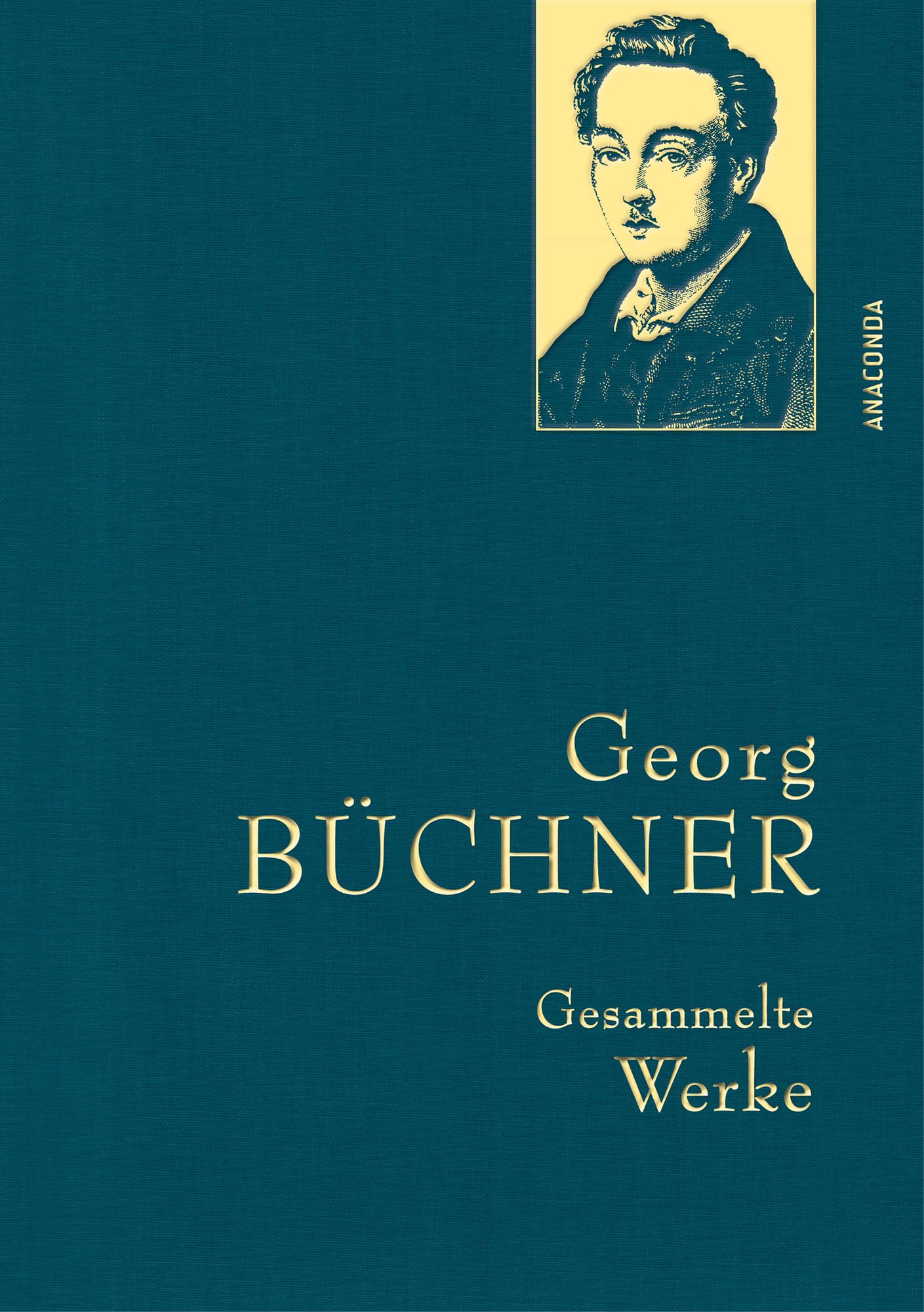 Anaconda Verlag Georg Büchner, Gesammelte Werke: Gebunden In Feingeprägter Leinenstruktur Auf Naturpapier. Mit Goldprägung (Anaconda Gesammelte Werke, Band 47)