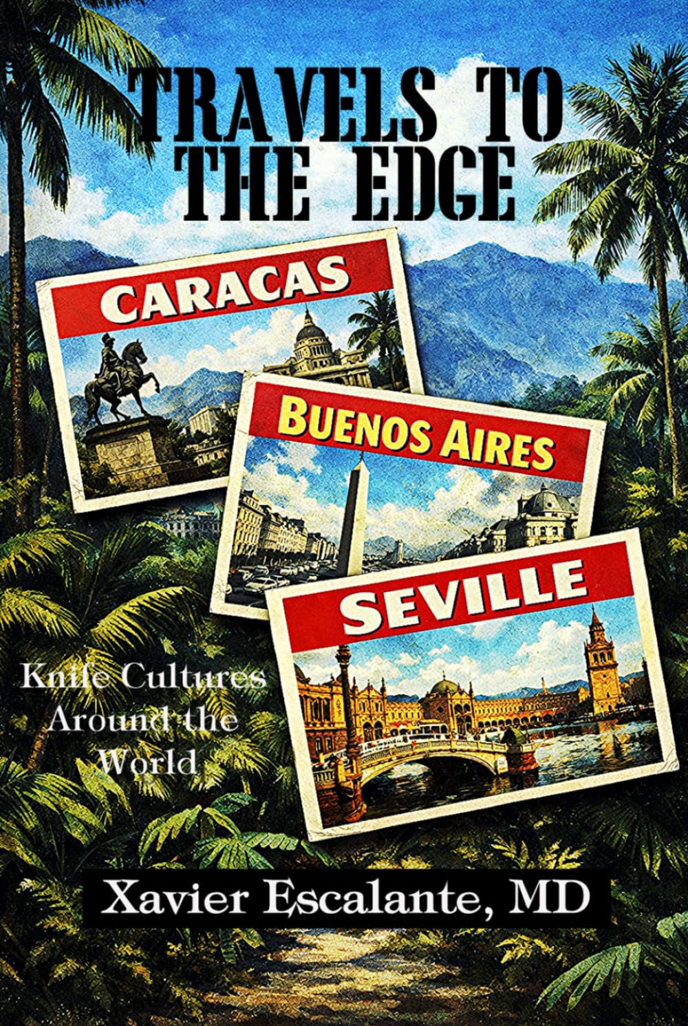 TRAVELS TO THE EDGE: Knife Cultures Around the World (Sevillian Steel Series)