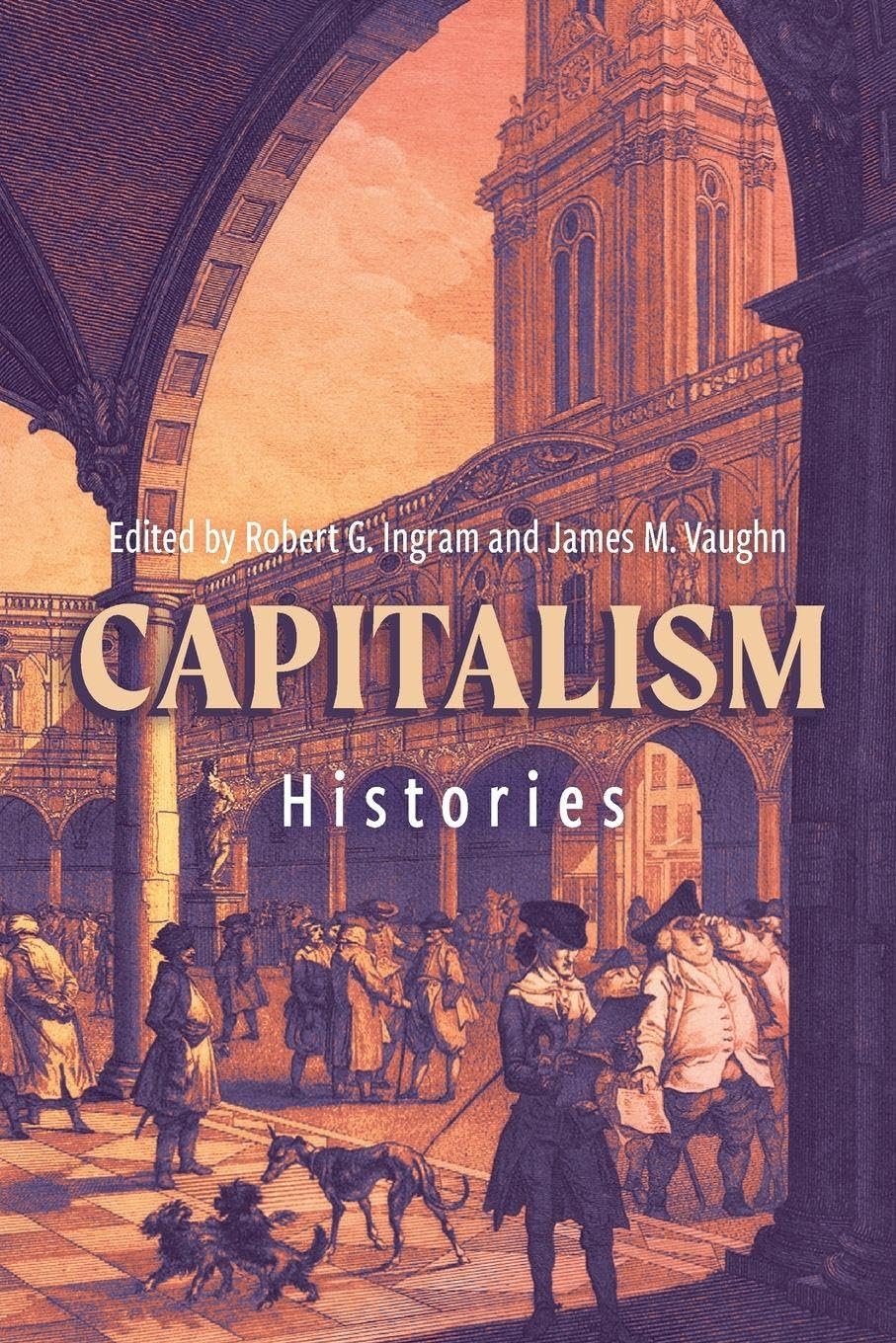 Capitalism: Histories (People, Markets, Goods: Economies and Societies in History)