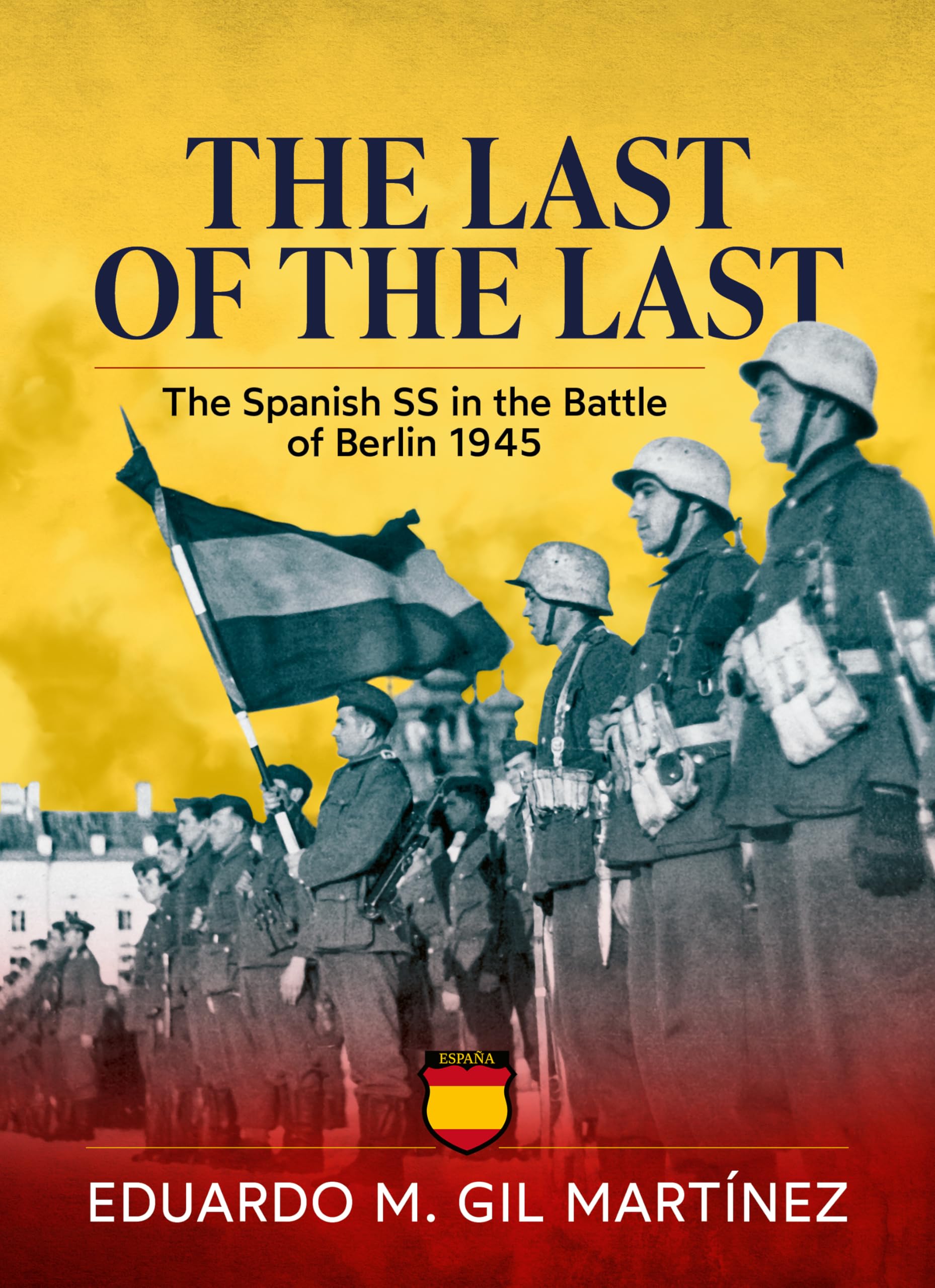 The Last of the Last: The Spanish SS in the Battle of Berlin 1945