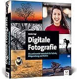 Digitale Fotografie: So lernen Sie richtig gut zu fotografieren – 2. Auflage