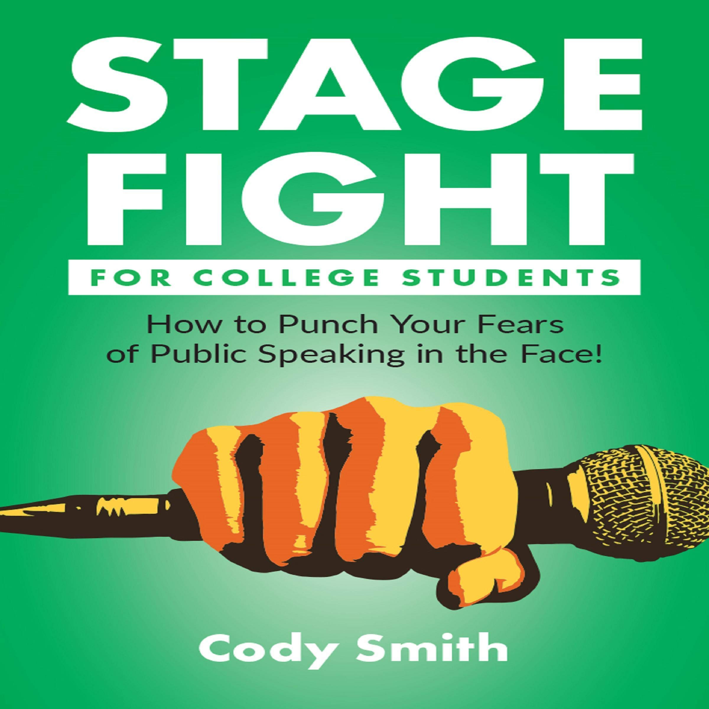 Cover art for Stage Fight for College Students: How to Punch Your Fears of Public Speaking in the Face!