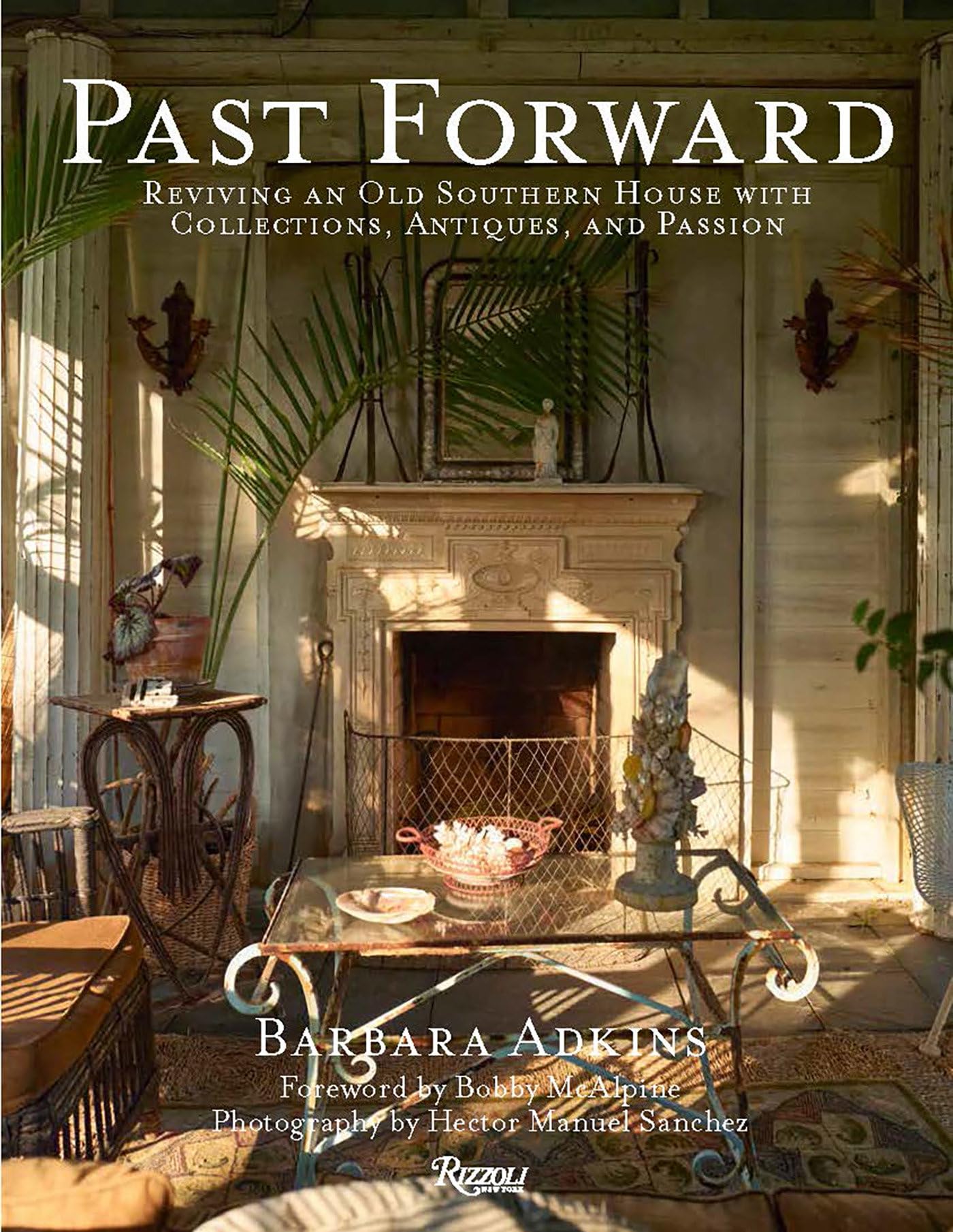 Past Forward: Reviving an Old Southern House with Collections, Antiques, and Passion