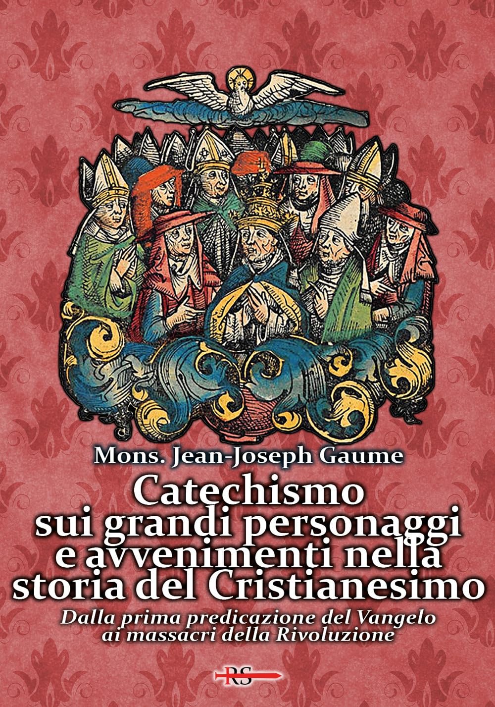 Catechismo Sui Grandi Personaggi E Avvenimenti Nella Storia Del Cristianesimo. Dalla Prima Predicazione Del Vangelo Ai Massacri Della Rivoluzione - 4