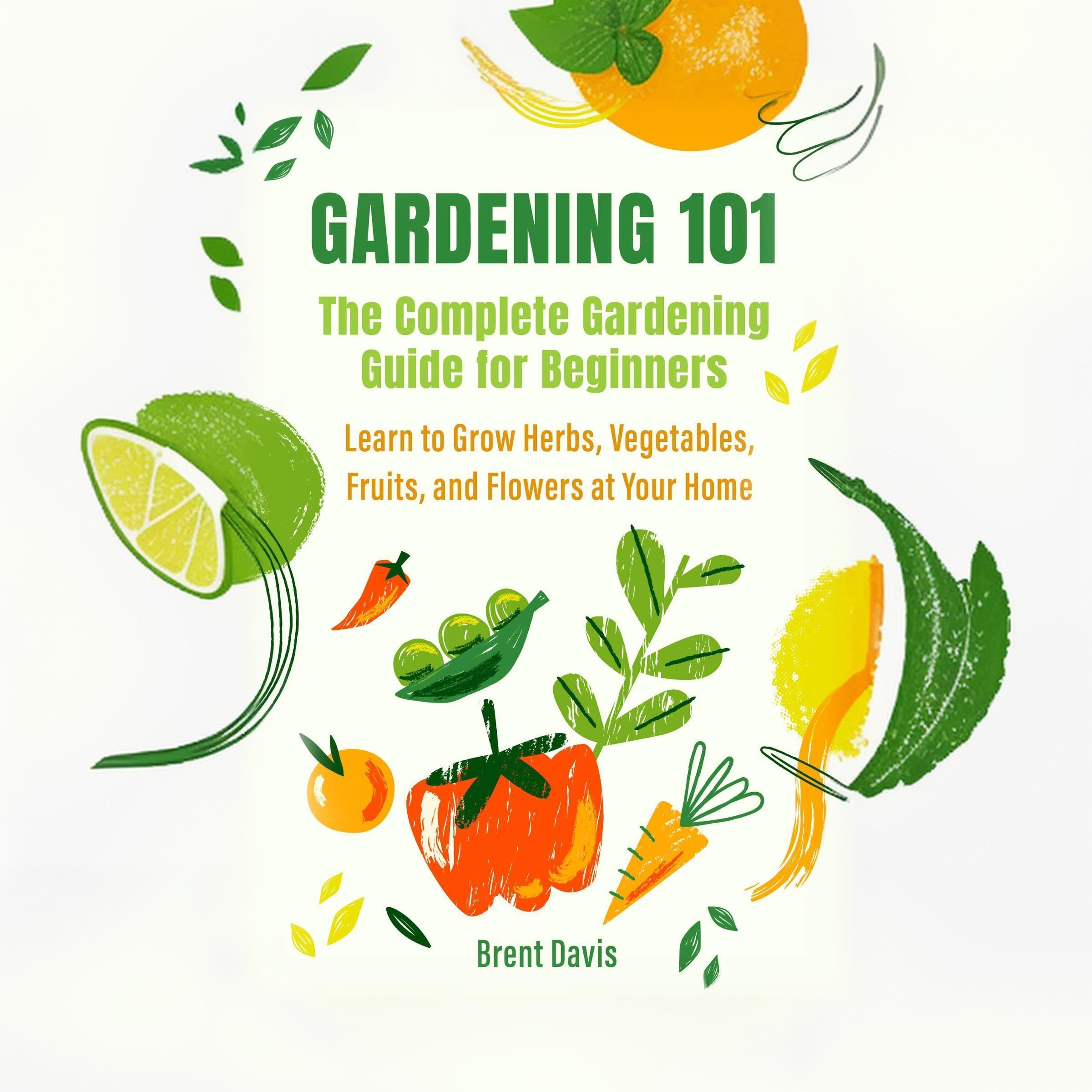 Gardening 101: The Complete Gardening Guide for Beginners