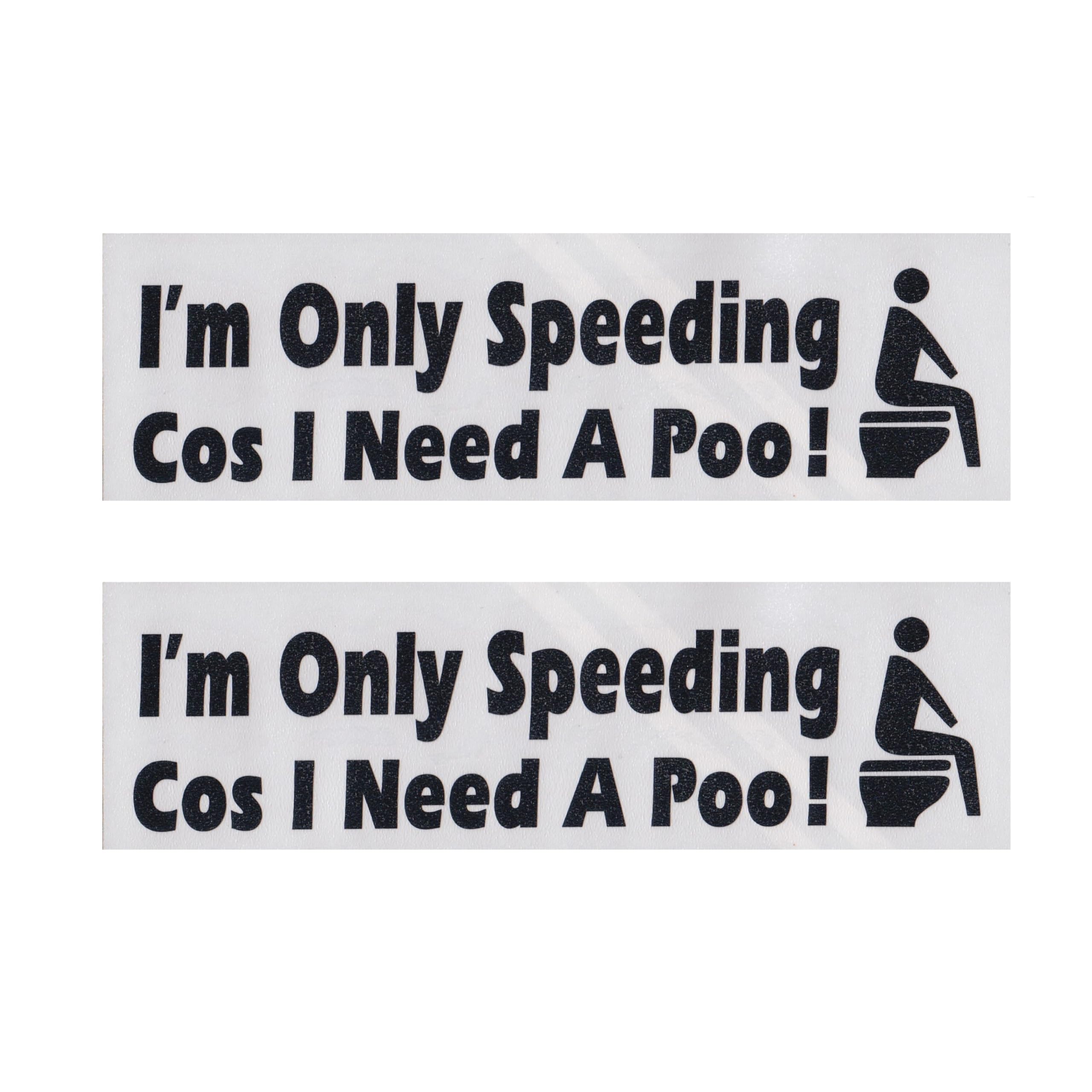 Tek Automotive | Twin Pack – I'm Only Speeding Because I Need A Poo! Funny Car Sticker | 139 x 43mm | Car Decals & Bumper Stickers | Black or White Vinyl | Funny Car Gifts & Accessories