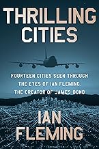 Thrilling Cities: Fourteen Cities Seen Through the Eyes of Ian Fleming, the Creator of James Bond