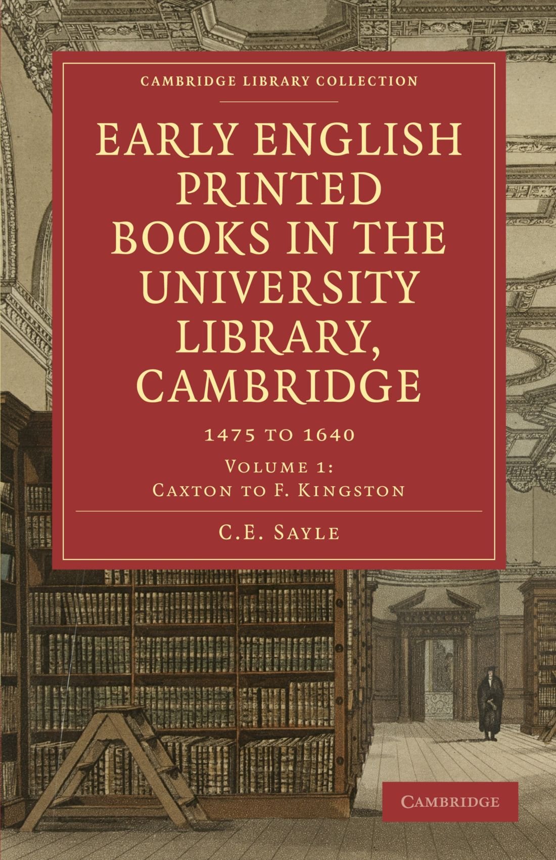 Early English Printed Books in the University Library, Cambridge: 1475 to 1640: Volume 1 (Cambridge Library Collection - History of Printing, Publishing and Libraries)