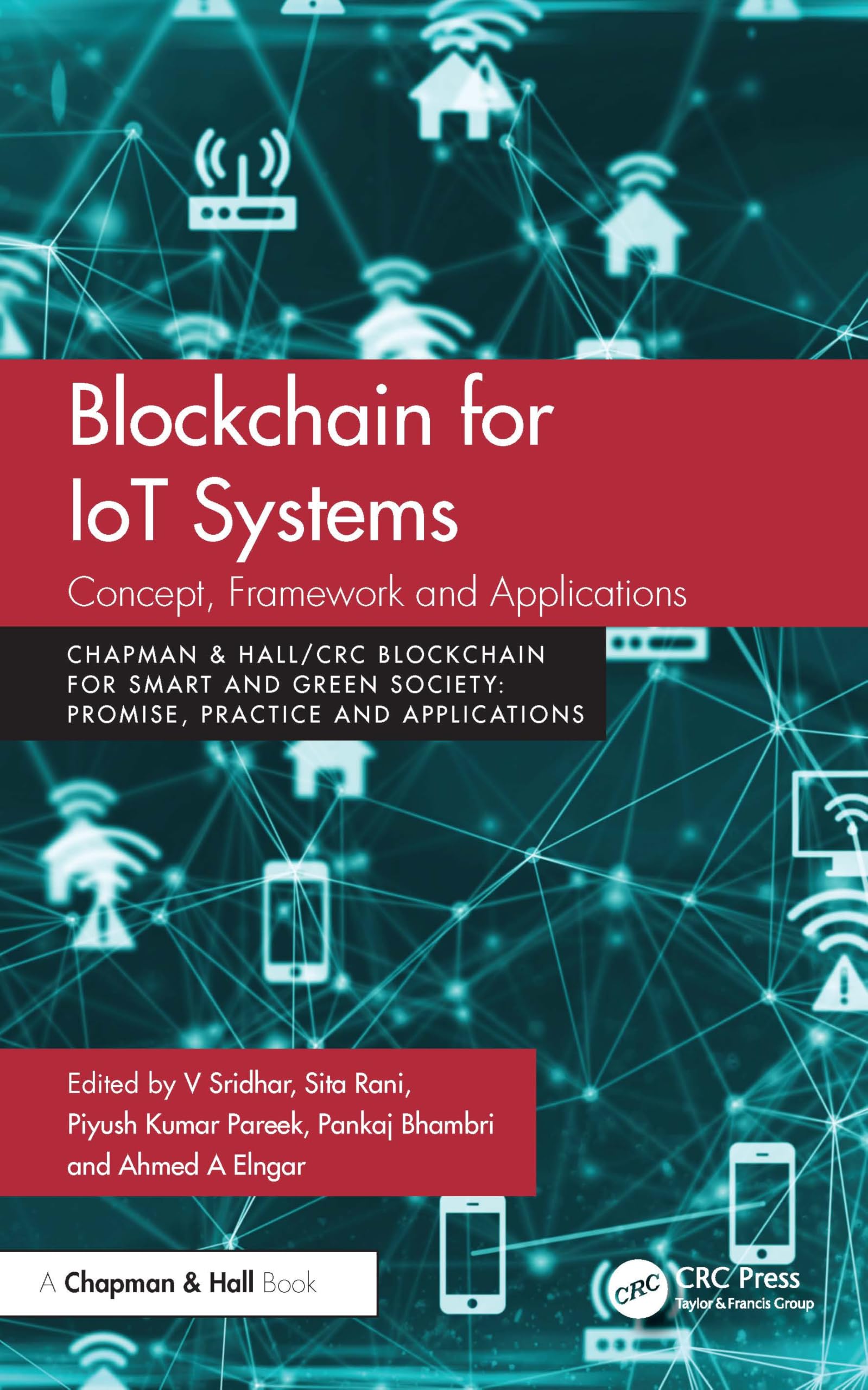 Blockchain for IoT Systems: Concept, Framework and Applications (Chapman & Hall/CRC Blockchain for Smart and Green Society)