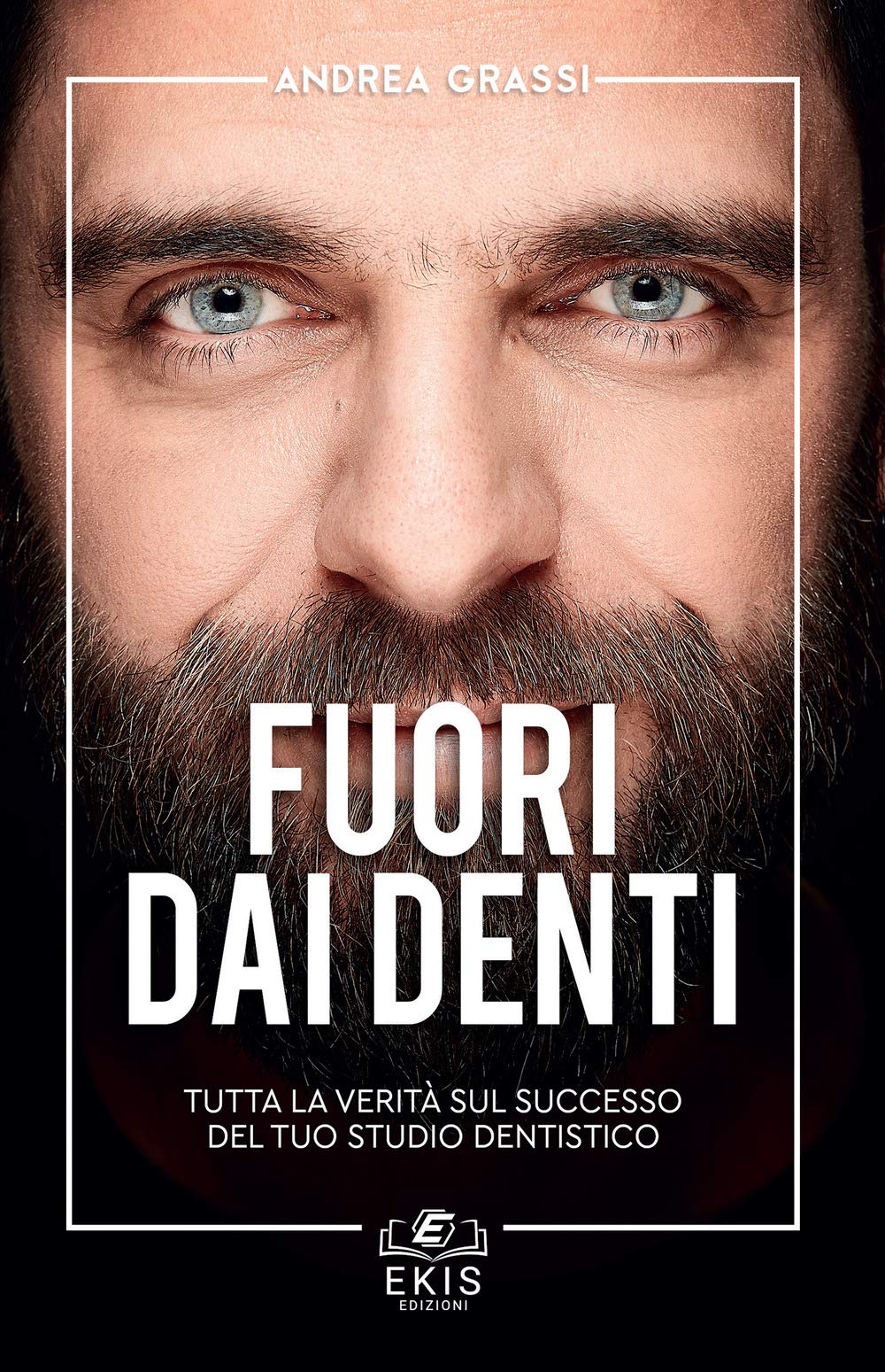 Fuori Dai Denti. Tutta La Verità Sul Successo Del Tuo Studio Dentistico - 4