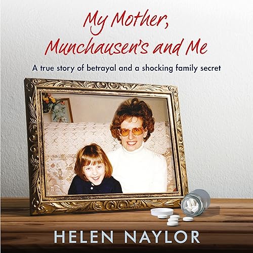 My Mother, Munchausen's and Me: A True Story of Betrayal and a Shocking Family Secret