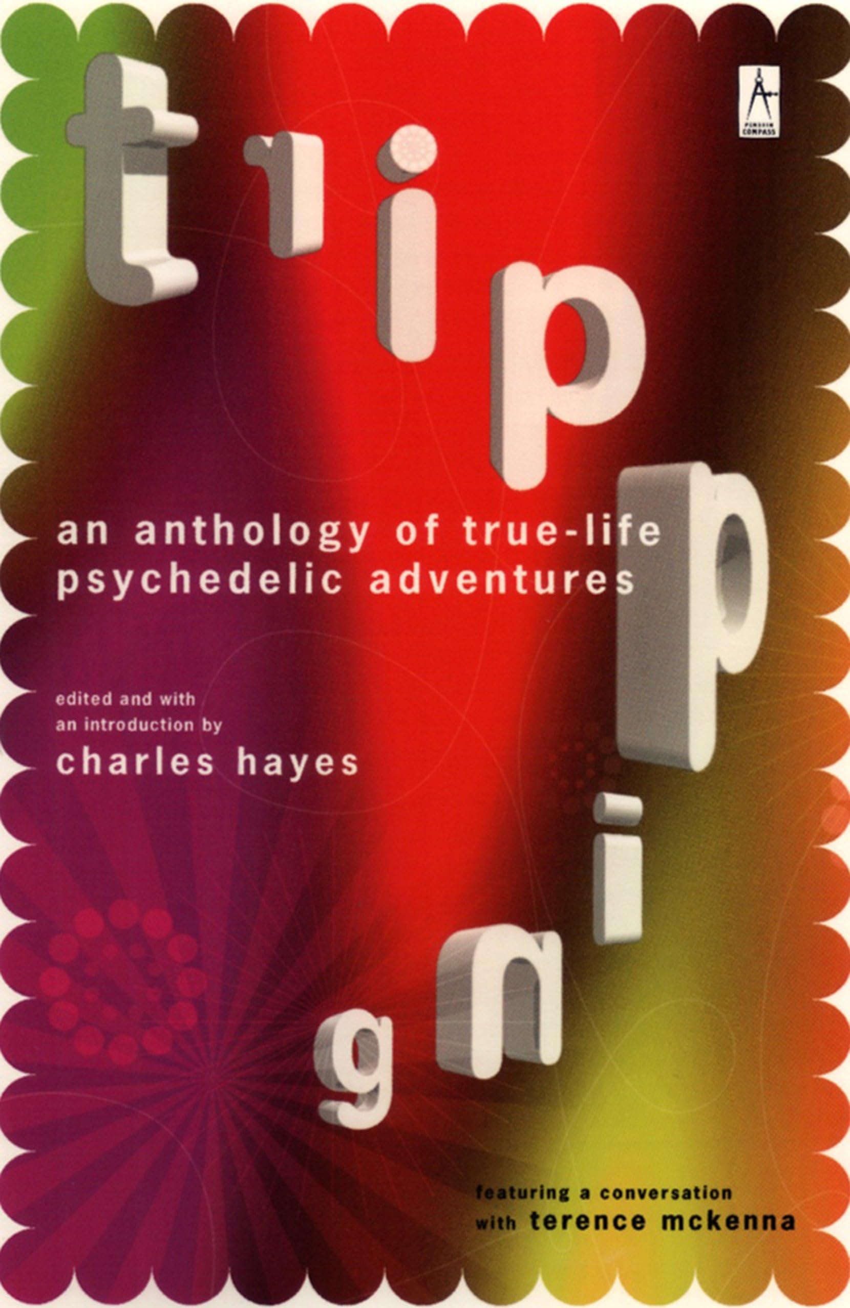 Tripping: An Anthology of True-Life Psychedelic Adventures (Now with an Updated and Expanded Resource Section!)