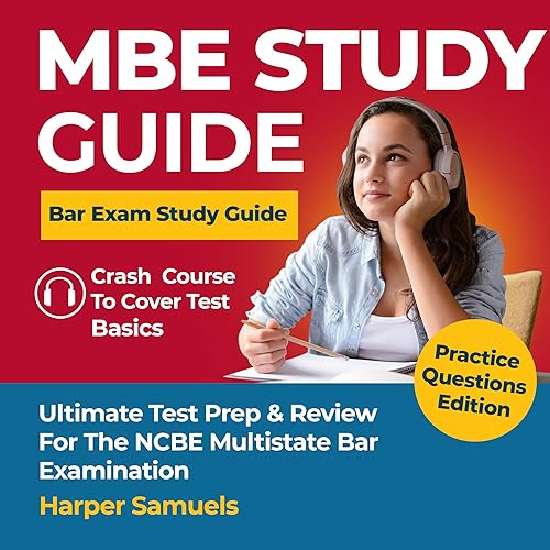 MBE Study Guide - Bar Exam Study Guide - Ultimate Test Prep &amp; Review for the NCBE Multistate Bar Examination - Crash Course To Cover Test Basics: Practice Questions Edition