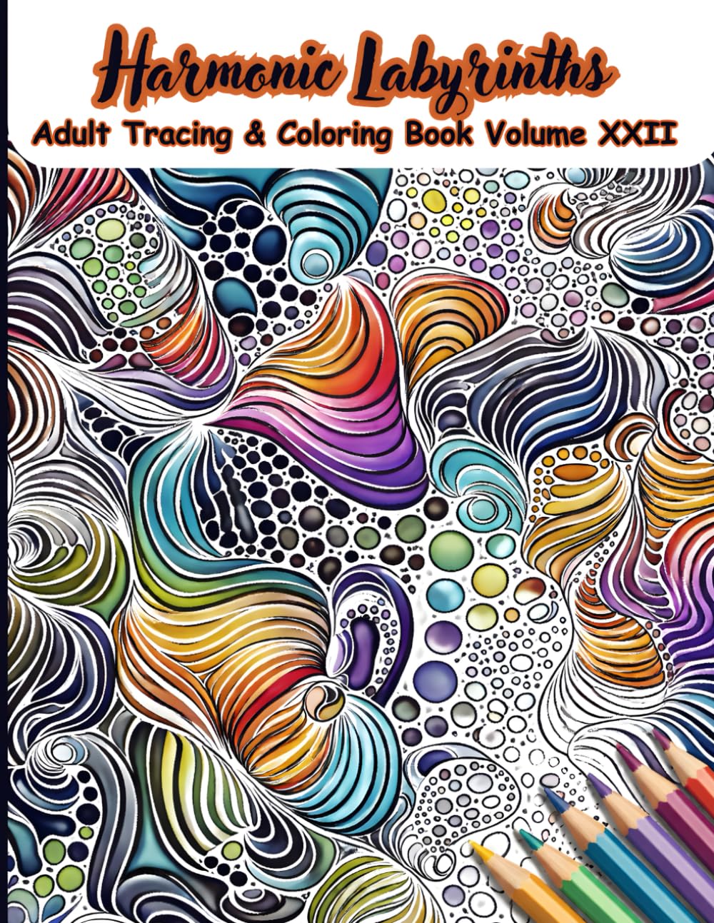 Harmonic Labyrinths Adult Tracing & Coloring Book Volume XXII: A Mindful Tracing and Coloring Journey Featuring 50 Intricate Labyrinth Patterns for ... (Mystic Lines Tracing & Coloring Series)