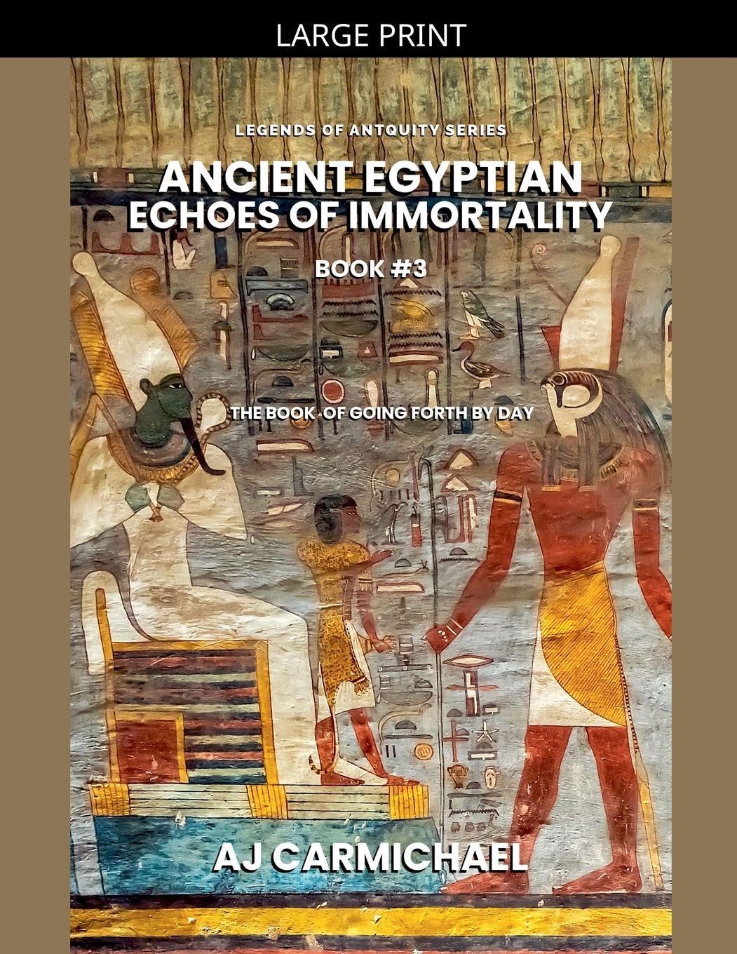 Ancient Egyptian Echoes of Immortality: The Book of Going Forth by Day: 3 (Legends of Antiquity)