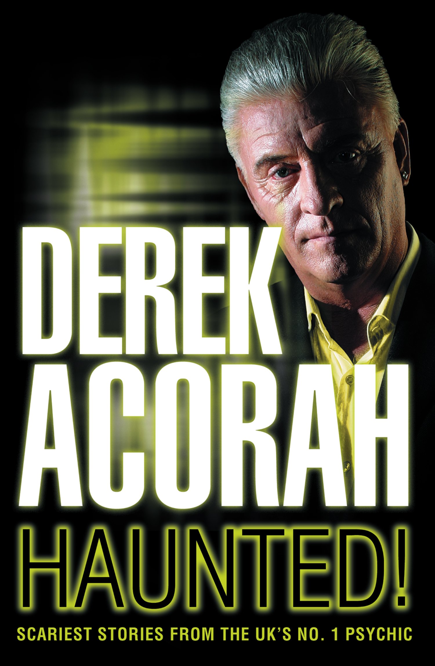 Haunted: Scariest stories from the UK's no. 1 psychic - Acorah, Derek