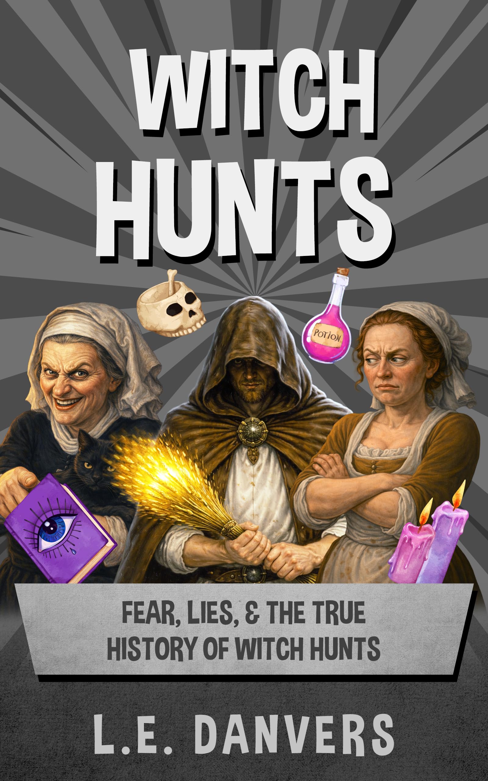 Witch Hunts: Fear, Lies, & the True History of Witch Hunts (History with a Side of Humor Series)