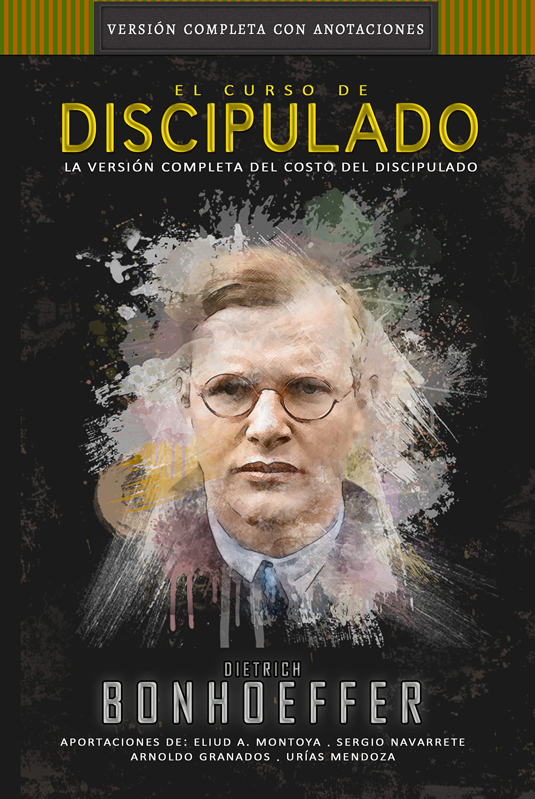 El curso de discipulado : la versión COMPLETA del costo del discipulado (Curso de Discipulado de Dietrich Bonhoeffer) (Spanish Edition)