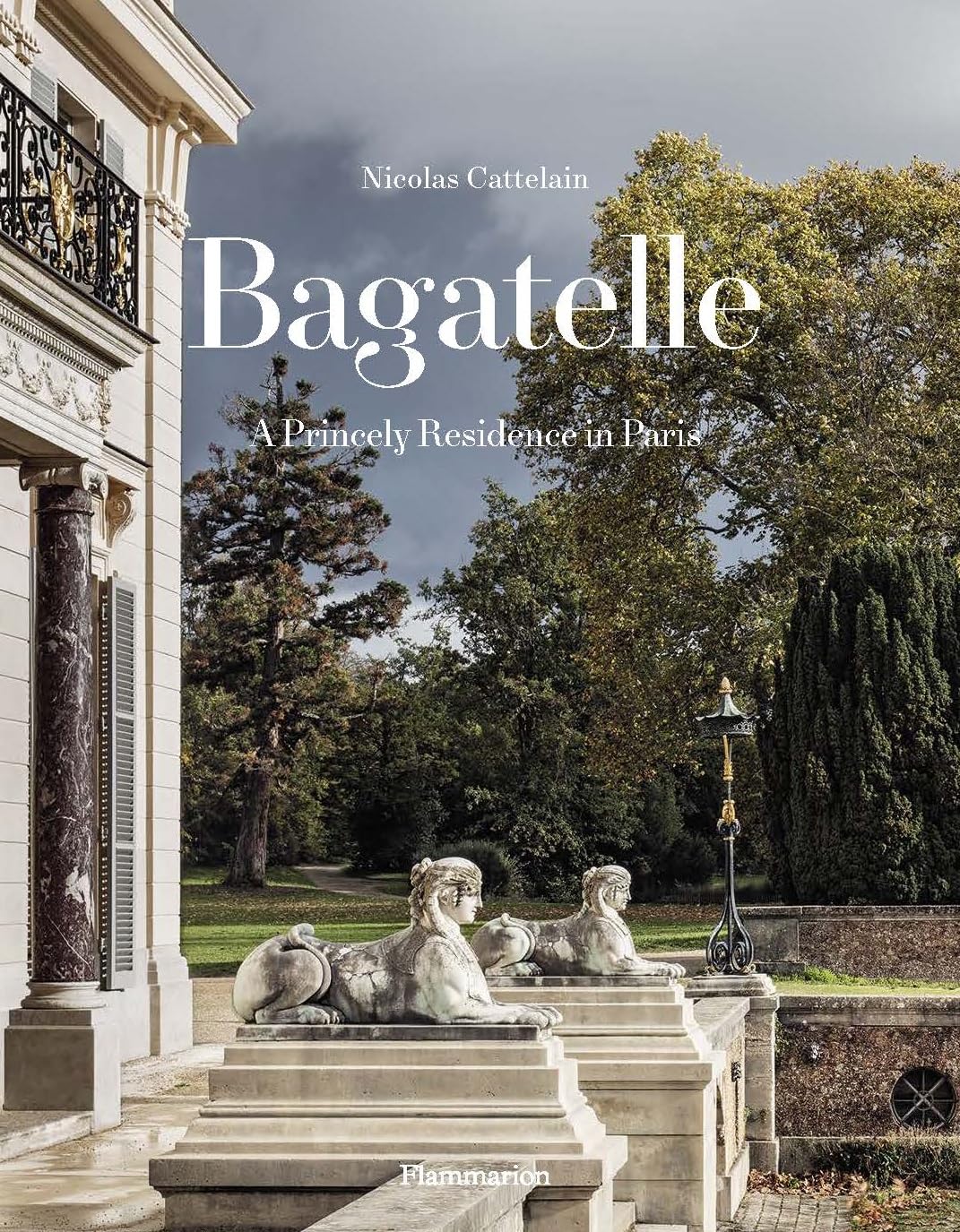 Nicolas CattelainBagatelle: A Princely Residence in Paris