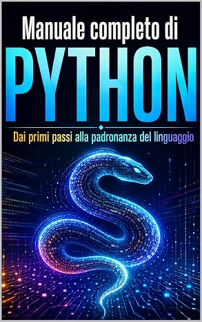 Manuale completo di PYTHON: Dai primi passi alla padronanza del linguaggio (Programmazione Vol. 31)