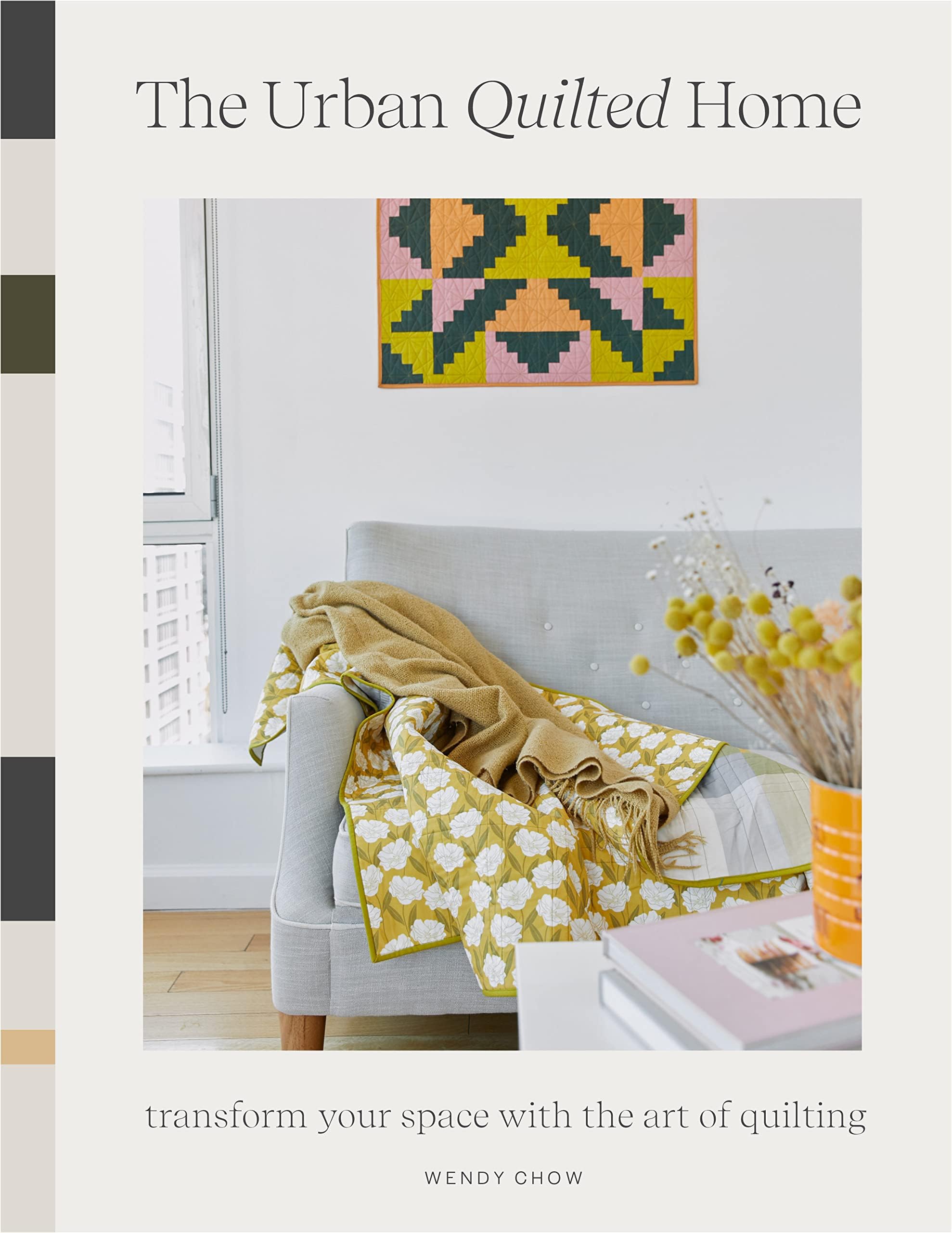 The Quilted Home Handbook: A Guide to Developing Your Quilting Skills-Including 15+ Patterns for Items Around Your Home