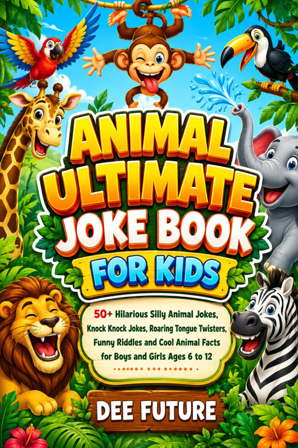 Animal ultimate joke book for kids: 50+ Hilarious Silly Animal Jokes, Knock Knock Jokes, Roaring Tongue Twisters, Funny Riddles and Cool Animal Facts ... to 12 (The Ultimate Laughs Collection series)