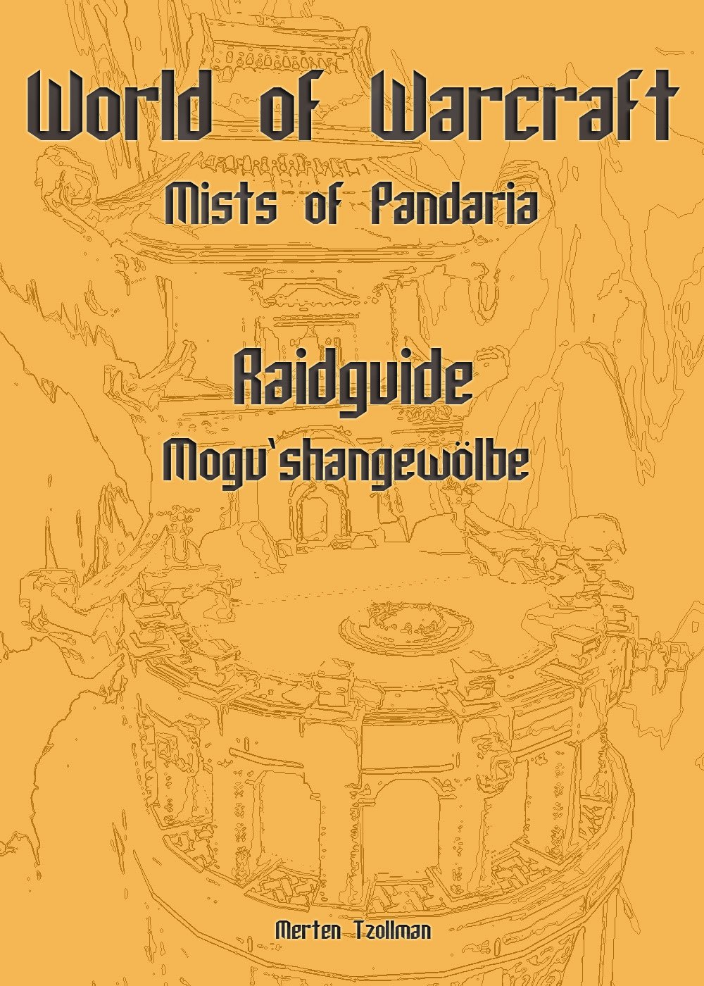 World of Warcraft Raidguide Mogu'shangewölbe (Mists of Pandaria Raidguide 1) (German Edition)