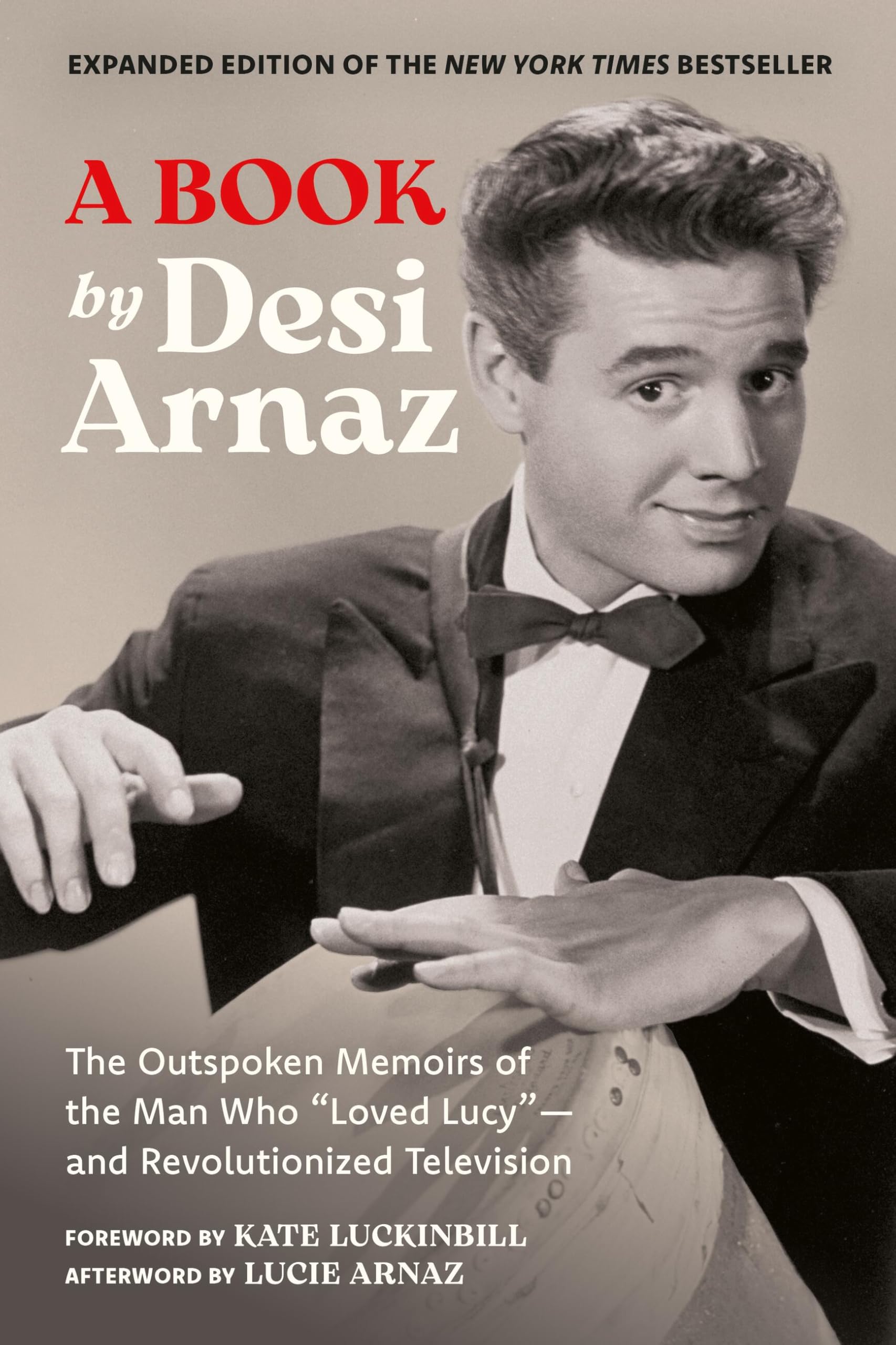 A Book: The Outspoken Memoirs of the Man Who “loved Lucy”—and Revolutionized Television (Exclusive New Material With Commentary by Lucie Arnaz): The ... New Material With Commentary by Lucie Arnaz)