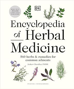 Encyclopedia of Herbal Medicine New Edition: 560 Herbs and Remedies for Common Ailments