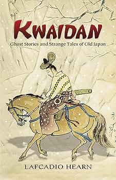 Kwaidan: Ghost Stories and Strange Tales of Old Japan (Dover