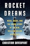 Rocket Dreams: Musk, Bezos, and the Inside Story of the New, Trillion-Dollar Space Race