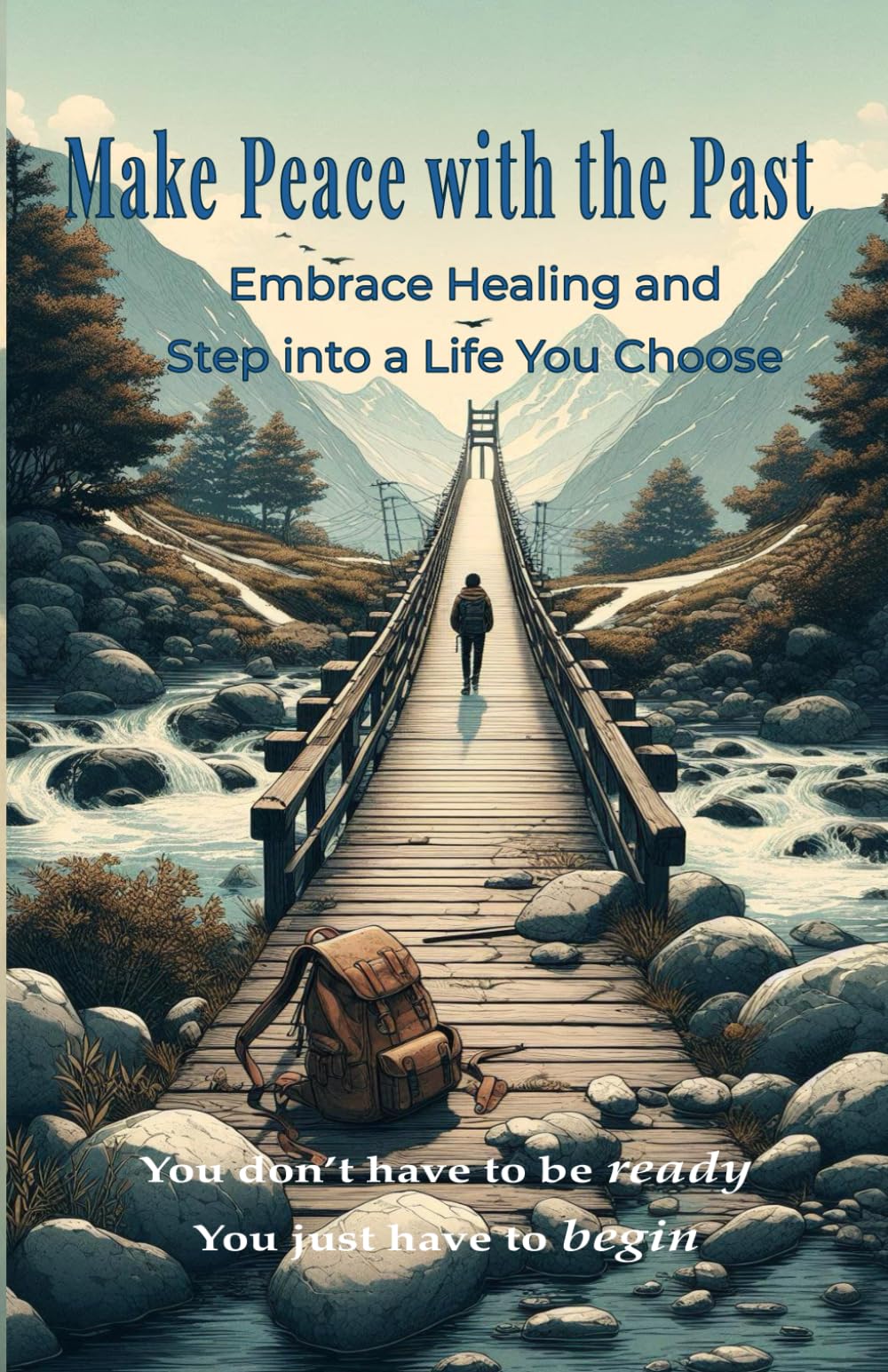 Make Peace with the Past: Embrace Healing and Step into a Life You Choose