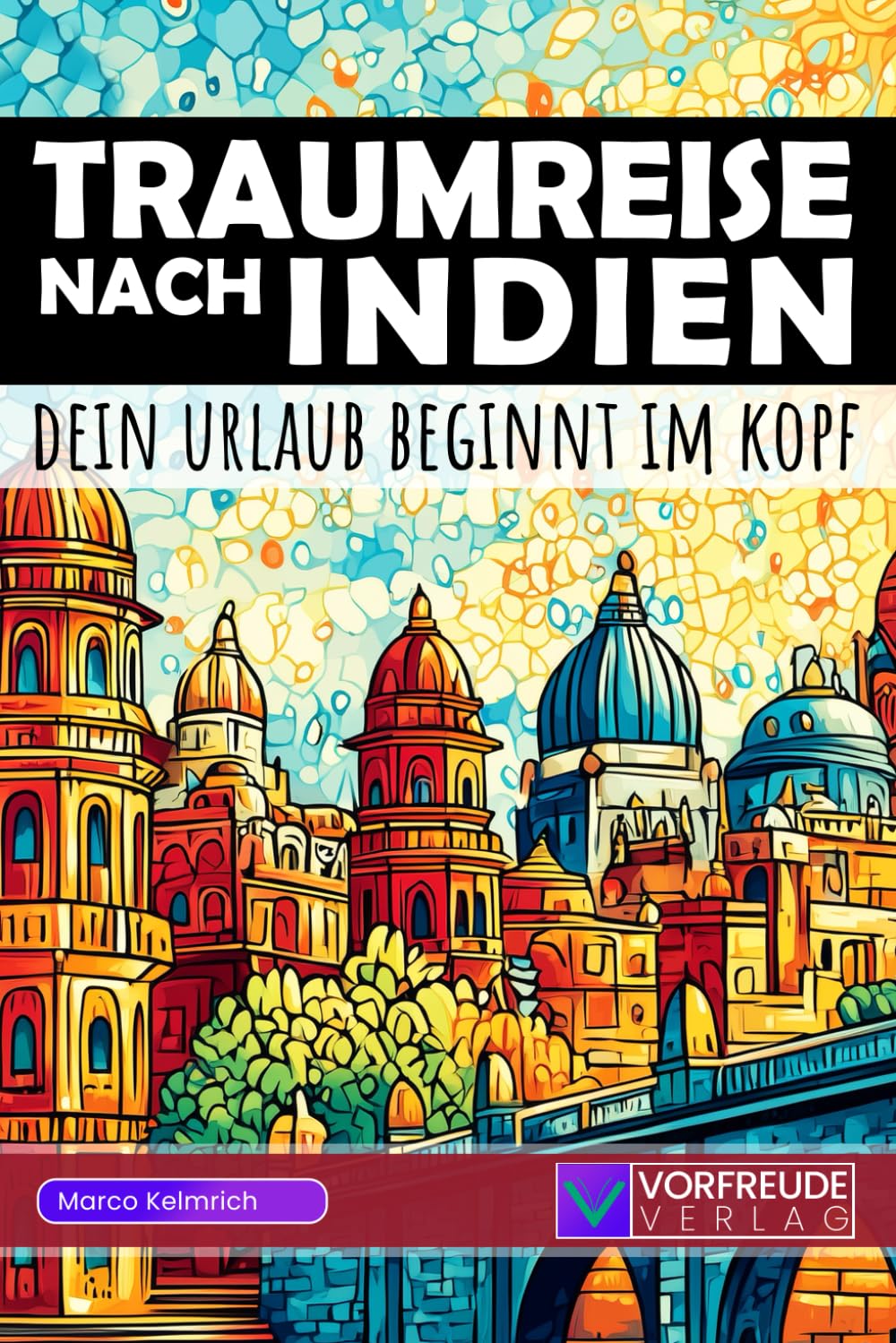 Traumreise nach Indien - Dein Urlaub beginnt im Kopf: Geführte Gedankenreisen: Darjeeling, Rishikesh, Kerala, Varanasi, Udaipur und viele mehr - Mit ... - Perfekt als Geschenk für Indien-Fans
