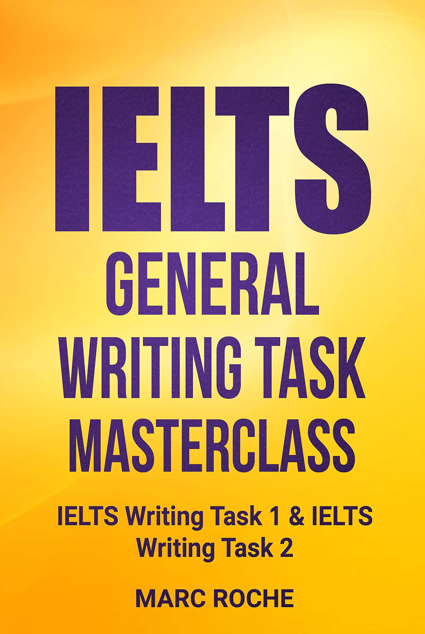 IELTS General Writing Task Masterclass ยฎ: IELTS Writing Task 1 & IELTS Writing Task 2: IELTS Writing Book 2