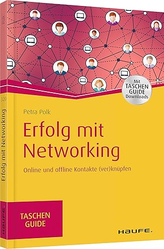 Erfolg mit Networking: Online und offline Kontakte (ver)knüpfen (Haufe TaschenGuide)