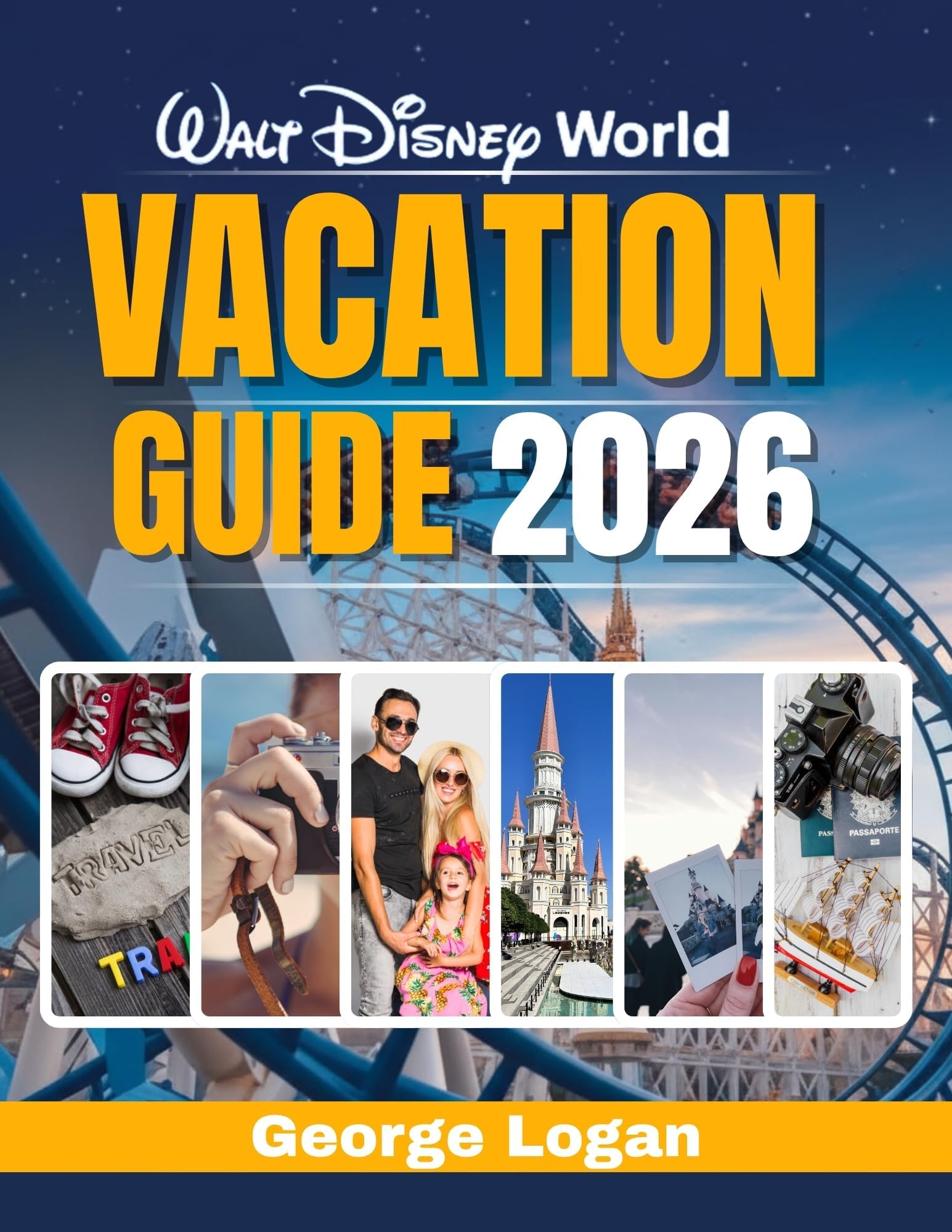 Walt Disney World Vacation Guide 2026: Your Essential Companion to Parks, Hotels, Dining, and Hidden Gems at the Most Magical Place on Earth