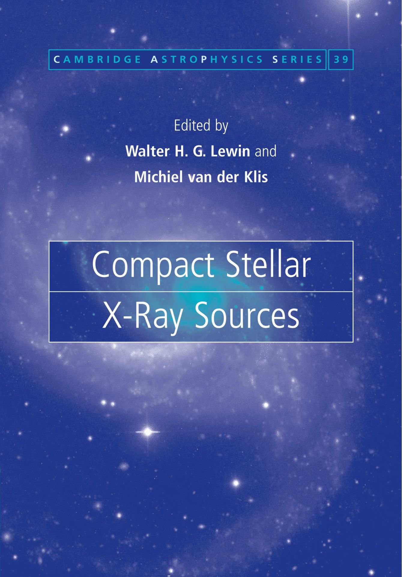 Compact Stellar X-ray Sources: 39 (Cambridge Astrophysics, Series Number 39)