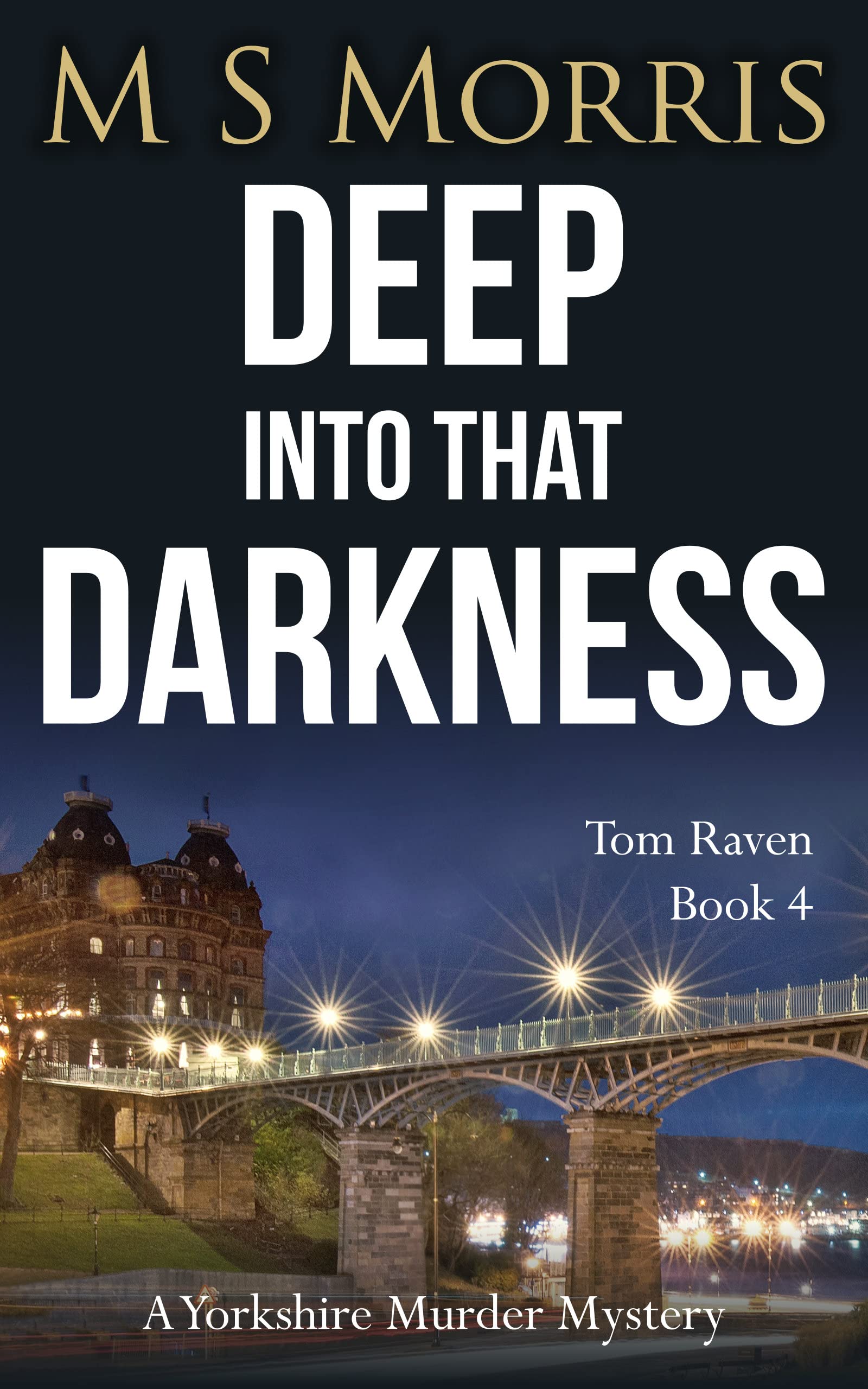 Deep into that Darkness: A Yorkshire Murder Mystery (DCI Tom Raven Crime Thrillers Book 4)