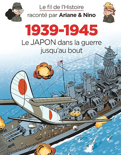 Le fil de l'Histoire raconté par Ariane &amp; Nino - 1939-1945 - Le Japon dans la guerre jusqu'au bout