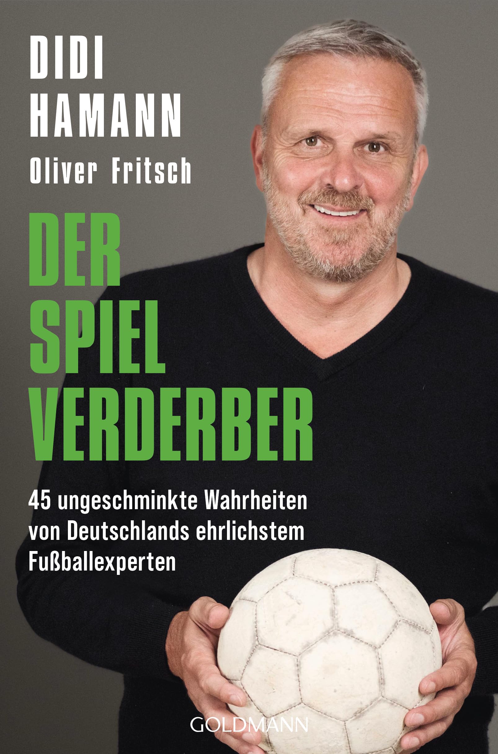 Der Spielverderber: 45 ungeschminkte Wahrheiten von Deutschlands ehrlichstem Fußballexperten - Mit einem Vorwort von Philipp Lahm – DAS Buch zur Fußball-WM