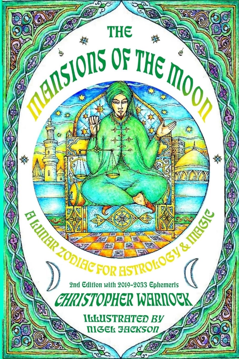 Mansions of the Moon: A Lunar Zodiac for Astrology and Magic 2nd Edition with 2019-2033 Mansion Ephemeris