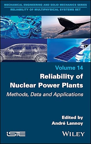 Reliability of Nuclear Power Plants: Methods, Data and Applications (Mechanical Engineering and Solid Mechanics: Reliability of Multiphysical Systems, 14)